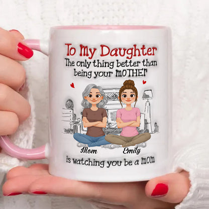 PST163 To My Daughter Being Your Mother - Personalized White Mug Accent Mug