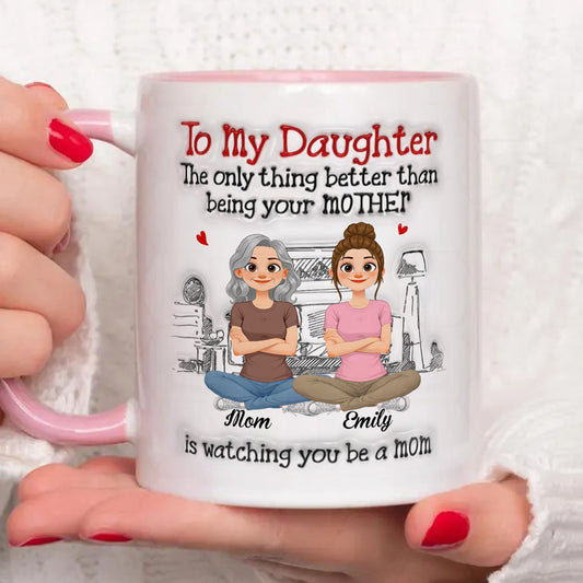 PST163 To My Daughter Being Your Mother - Personalized White Mug Accent Mug