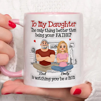 PST158 To My Daughter Being Your Father - Personalized White Mug Accent Mug