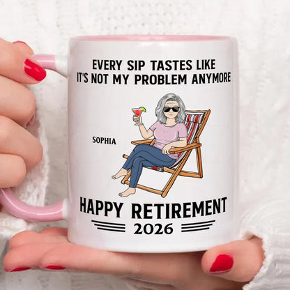 PST175 Every Sip Tastes Like It's Not My Problem Anymore Happy Retirement - Personalized White Mug Accent Mug