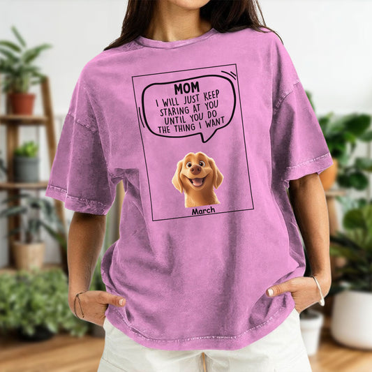 Miah1472 Dad Mom I Will Just Keep Staring At You Until You Do The Thing I Want - Personalized Custom Washed T-shirt