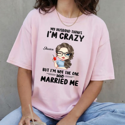 UPST142 My Husband Thinks I'm Crazy - Personalized T-shirt Hoodie