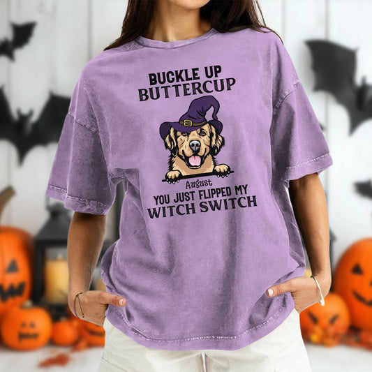 PST79 Buckle Up Buttercup You Just Flipped My Witch Switch Pack Dog Lover - Personalized Custom Washed T-shirt