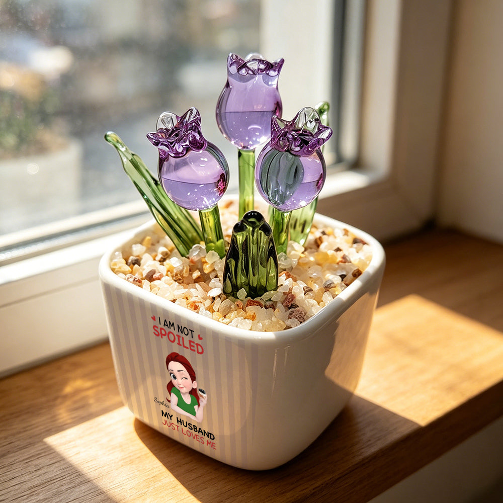 PST244 I'm Not Spoiled My Husband Just Loves Me - Personalized  Custom Glass Everlasting Tulips