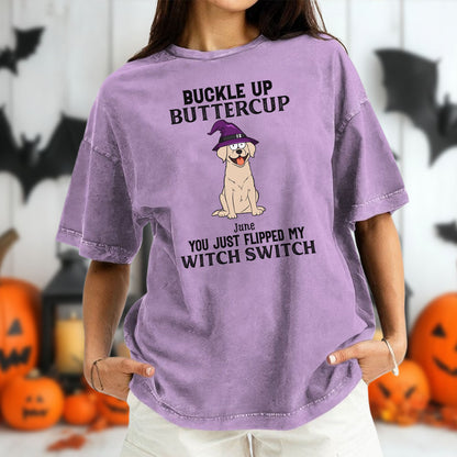 PST78 Buckle Up Buttercup You Just Flipped My Witch Switch Dog Lover - Personalized Custom Washed T-shirt