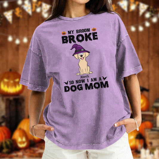 PST85 My Broom Broke So Now I Am A Dog Mom - Personalized Custom Washed T-shirt
