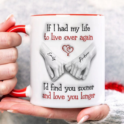 PST200 I'd Find You Sooner And Love You Longer - Personalized White Mug Accent Mug
