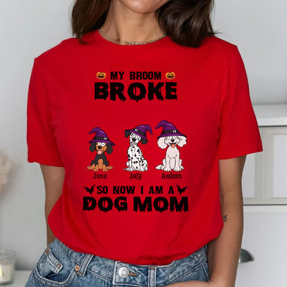 PST85 My Broom Broke So Now I Am A Dog Mom - Personalized Custom T-shirt