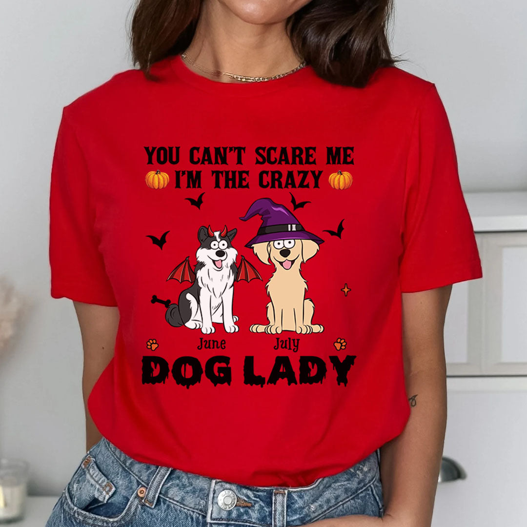 PST82 You Can't Scare Me I'm The Crazy Dog Lady Dog Lover - Personalized Custom T-shirt