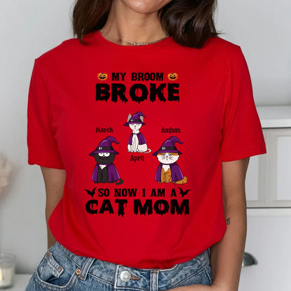 PST84 My Broom Broke So Now I Am A Cat Mom - Personalized Custom T-shirt