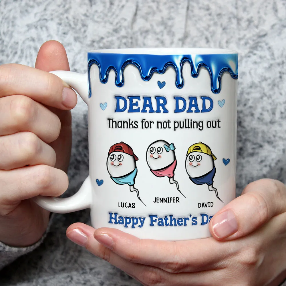 UPST26 Happy Father's Day Thanks For Not Pulling Out - 3D Inflated Effect Personalized Mug
