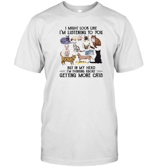 ETT1587 I Might Look Like I'm Listening To You But In My Head I'm Thinking About Getting More Cats