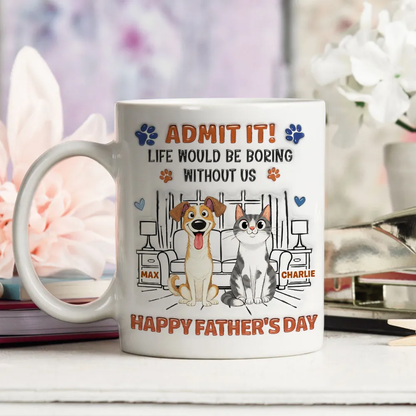 UPST63 Admit It Life Would Be Boring Without Me Happy Father's Day - Personalized White Mug Accent Mug