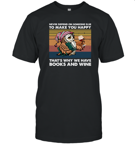 ETT1218 Never Depend On Someone Else To Make You Happy That's Why We have Books And Wine