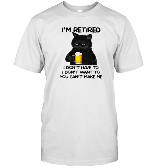Miah1605_beer I'm Retired I Don't Have To I Don't Want To You Can't Make Me
