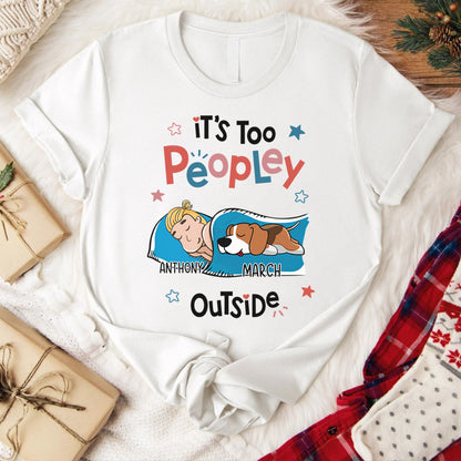 PST51 It's Too Peopley Outside Dog Lover-Personalized Custom