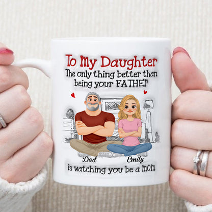 PST158 To My Daughter Being Your Father - Personalized White Mug Accent Mug
