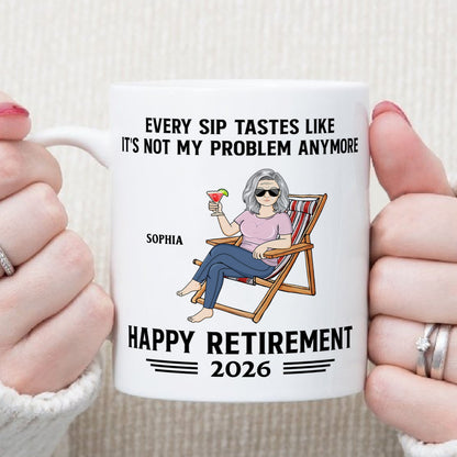 PST175 Every Sip Tastes Like It's Not My Problem Anymore Happy Retirement - Personalized White Mug Accent Mug