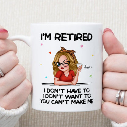 PST173 I'm Retired You Can't Make Me - Personalized White Mug Accent Mug