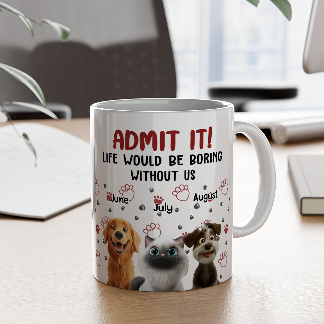 PST90 Admit It Life Would Be Boring Without Me - White Mug Accent Mug