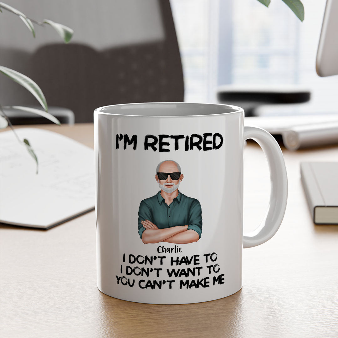 PST177 I'm Retired You Can't Make Me - Personalized White Mug Accent Mug