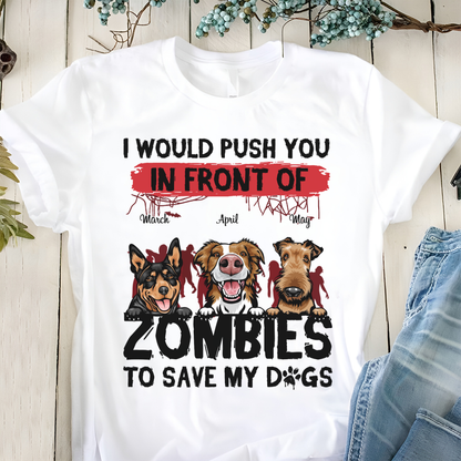 ETT2595b I Would Push You In Front Of Zombies To Save My Dog-Personalized Custom T-shirt