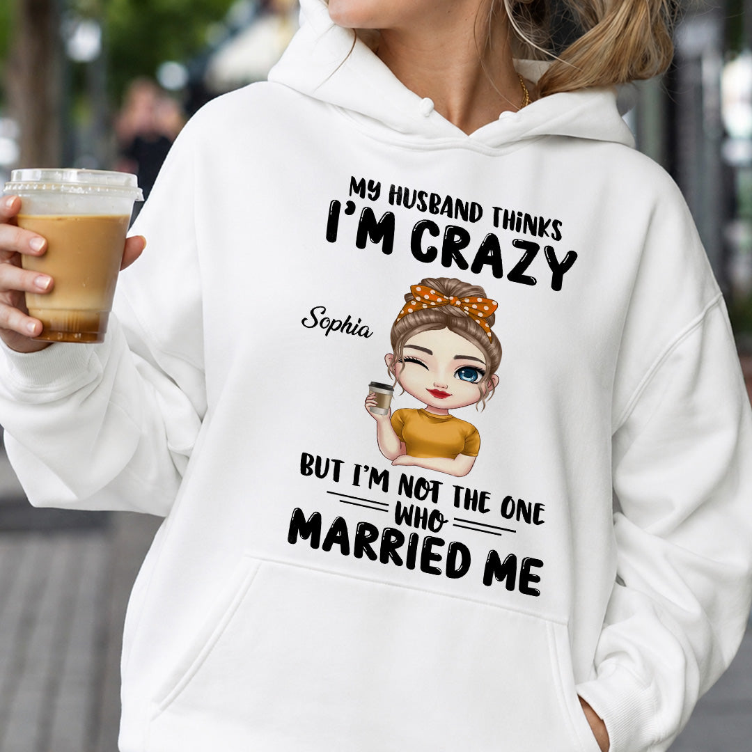 UPST142 My Husband Thinks I'm Crazy - Personalized T-shirt Hoodie
