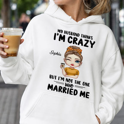 UPST142 My Husband Thinks I'm Crazy - Personalized T-shirt Hoodie