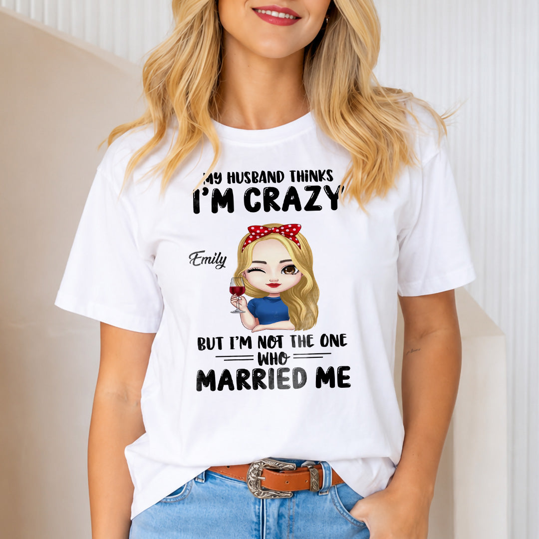 UPST142 My Husband Thinks I'm Crazy - Personalized T-shirt Hoodie