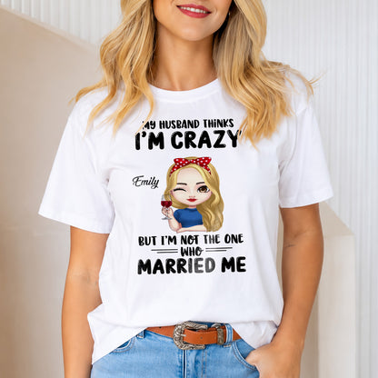 UPST142 My Husband Thinks I'm Crazy - Personalized T-shirt Hoodie