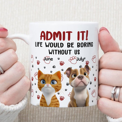 PST90 Admit It Life Would Be Boring Without Me - White Mug Accent Mug